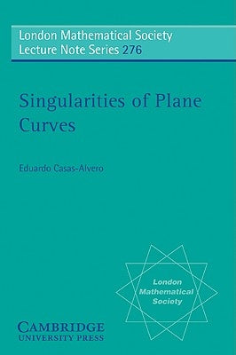 Singularities of Plane Curves by Casas-Alvero, Eduardo