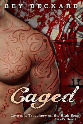 Caged: Love and Treachery on the High Seas by Deckard, Bey