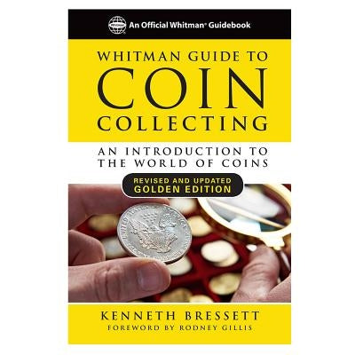 Whitman Guide to Coin Collecting: A Beginner's Guide to the World of Coin Collecting by Bressett, Kenneth E.