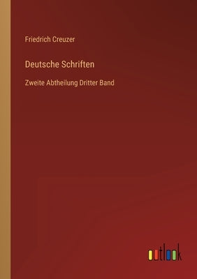 Deutsche Schriften: Zweite Abtheilung Dritter Band by Creuzer, Friedrich