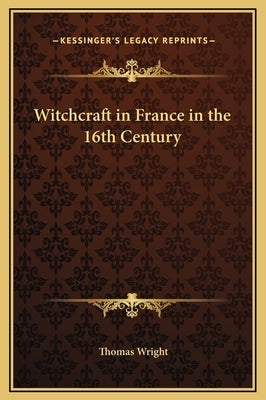 Witchcraft in France in the 16th Century by Wright, Thomas
