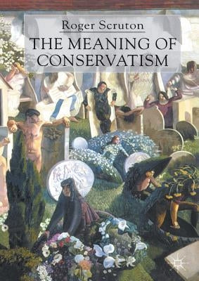 The Meaning of Conservatism by Scruton, Roger