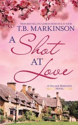 A Shot at Love by Markinson, T. B.