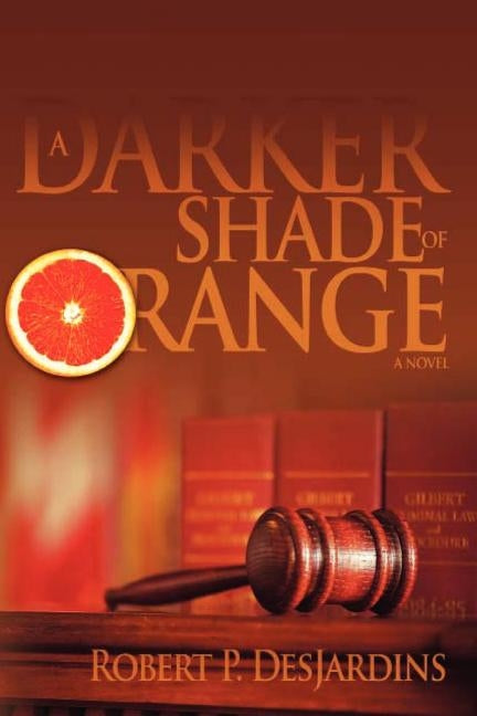 A Darker Shade of Orange by Desjardins, Robert P.