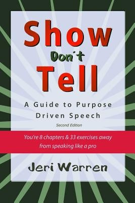 Show Don't Tell: A Guide to Purpose Driven Speech by Warren, Jeri