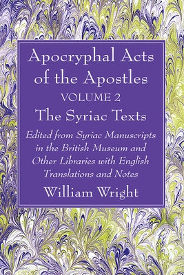 Apocryphal Acts of the Apostles, Volume 2 The English Translations by Wright, William