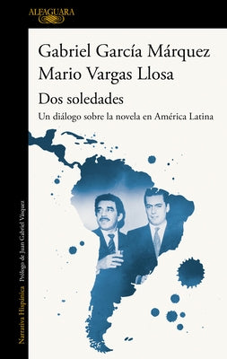 DOS Soledades: Un Diálogo Sobre La Novela En América Latina / DOS Soledades: A D Ialogue about the Latin American Novel by Garcia Marqu, Gabriel