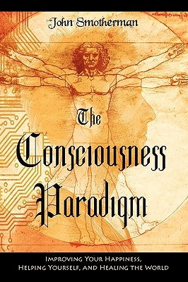 The Consciousness Paradigm by Smotherman, John