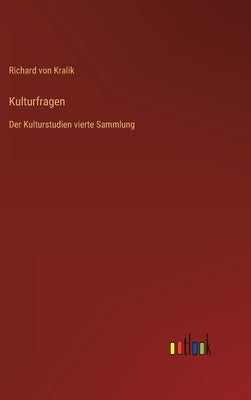 Kulturfragen: Der Kulturstudien vierte Sammlung by Kralik, Richard Von