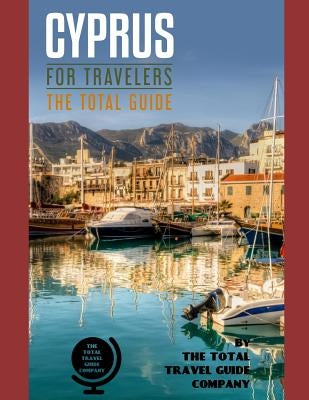 CYPRUS FOR TRAVELERS. The total guide: The comprehensive traveling guide for all your traveling needs. By THE TOTAL TRAVEL GUIDE COMPANY by Guide Company, The Total Travel