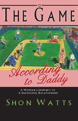 The Game According to Daddy: A Woman's Journey to a Successful Relationship by David, Andre'
