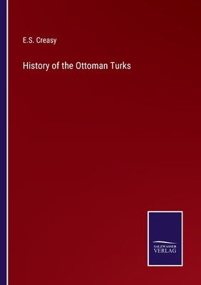 History of the Ottoman Turks by Creasy, E. S.