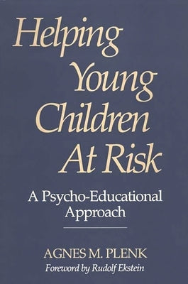 Helping Young Children at Risk: A Psycho-Educational Approach by Plenk, Agnes M.