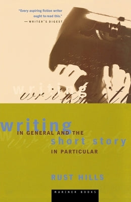 Writing in General and the Short Story in Particular: An Informal Textbook by Hills, L. Rust