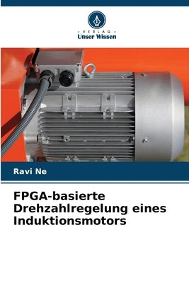 FPGA-basierte Drehzahlregelung eines Induktionsmotors by Ne, Ravi