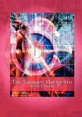 The Therapy Manifesto: 95 Treatises on Holodynamic Therapy by Woolf, Victor Vernon