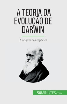 A Teoria da Evolução de Darwin: A origem das espécies by Parmentier, Romain