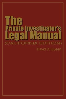 The Private Investigator's Legal Manual: (California Edition) by Queen, David