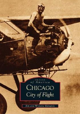 Chicago: City of Flight by Edwards, Jim