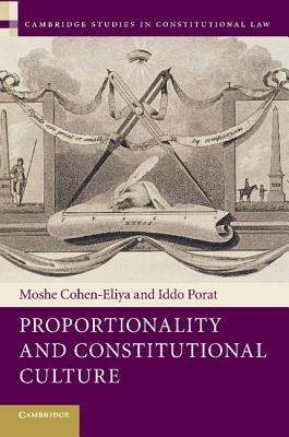 Proportionality and Constitutional Culture by Cohen-Eliya, Moshe