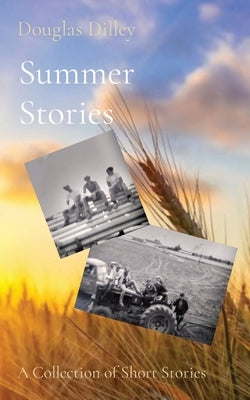 Summer Stories: A Collection of Short Stories by Dilley, Douglas