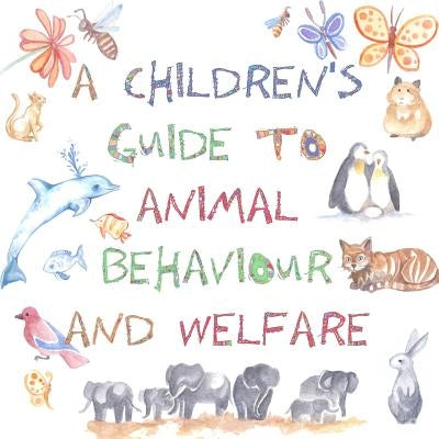 A Children's Guide to Animal Behaviour and Welfare by Gothard, Nicola