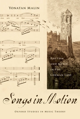 Songs in Motion: Rhythm and Meter in the German Lied by Malin, Yonatan