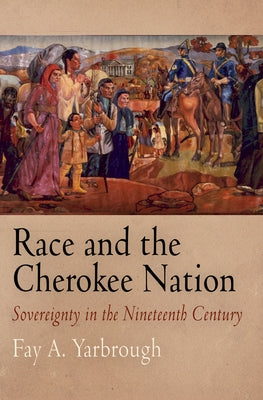 Race and the Cherokee Nation: Sovereignty in the Nineteenth Century by Hall, Randal