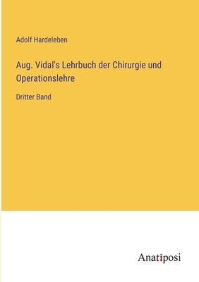 Aug. Vidal's Lehrbuch der Chirurgie und Operationslehre: Dritter Band by Hardeleben, Adolf
