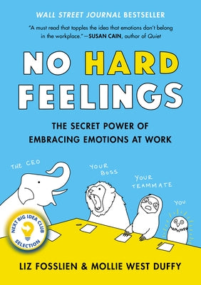 No Hard Feelings: The Secret Power of Embracing Emotions at Work by Fosslien, Liz