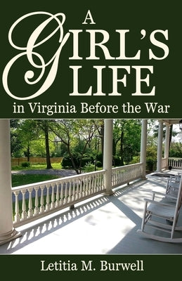 A Girl's Life in Virginia Before the War by Burwell, Letitia M.