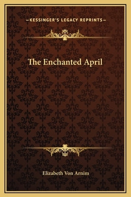 The Enchanted April by Arnim, Elizabeth Von