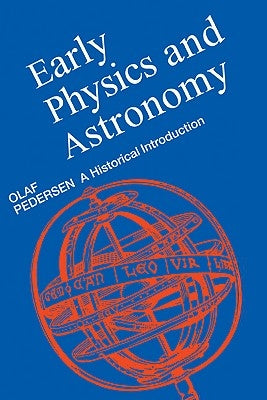 Early Physics and Astronomy by Pedersen, Olaf