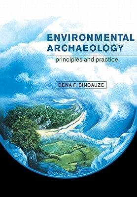 Environmental Archaeology: Principles and Practice by Dincauze, Dena F.