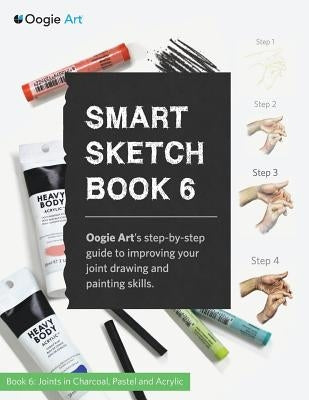 Smart Sketch Book 6: Oogie Art's step-by-step guide to drawing basic human joints in charcoal and pastel by Choi, Wook