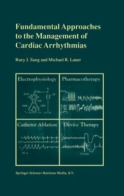 Fundamental Approaches to the Management of Cardiac Arrhythmias by Sung, Ruey J.