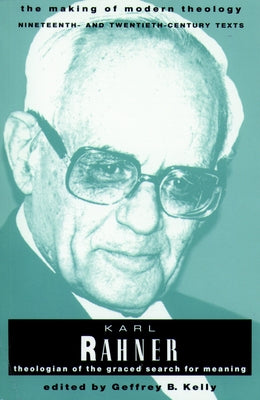 Rahner Karl Making of Modern Theology by Kelly, Geffrey B.