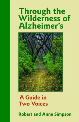 Through the Wilderness of Alzheimer's: A Guide in Two Voices by Simpson, Anne