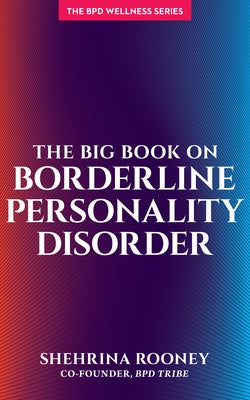The Big Book on Borderline Personality Disorder by Rooney, Shehrina