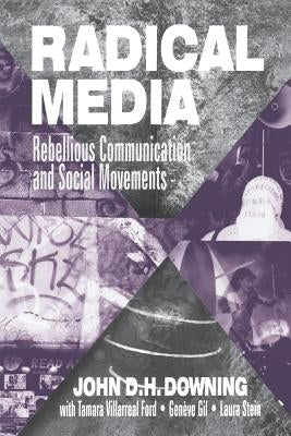 Radical Media: Rebellious Communication and Social Movements by Downing, John D. H.