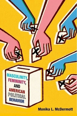 Masculinity, Femininity, and American Political Behavior by McDermott, Monika L.