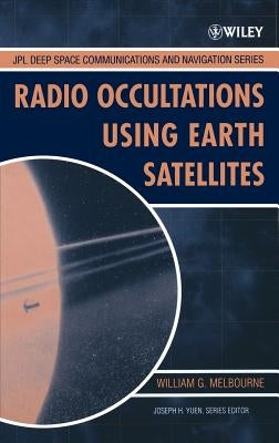 Radio Occultations Using Earth Satellites: A Wave Theory Treatment by Melbourne, William G.