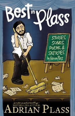 Best in Plass: Stories, Songs, Poems, and Sketches by Plass, Adrian
