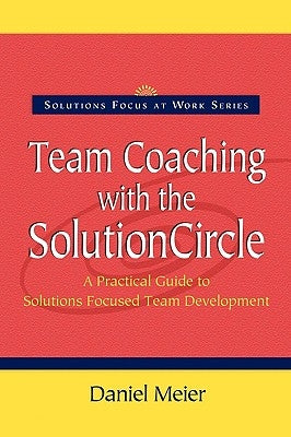 Team Coaching with the Solution Circle by Meier, Daniel