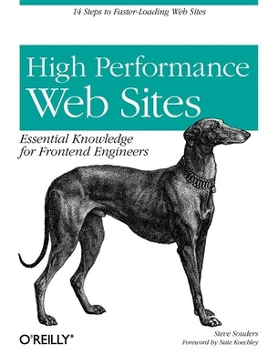 High Performance Web Sites: Essential Knowledge for Front-End Engineers by Souders, Steve