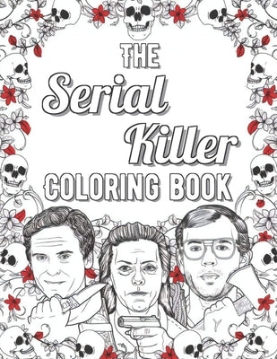 The Serial Killer Coloring Book: Creepy Last Words Of Famous Murderers. For Adults Only by Berdella, Robert