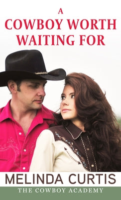 A Cowboy Worth Waiting for by Curtis, Melinda