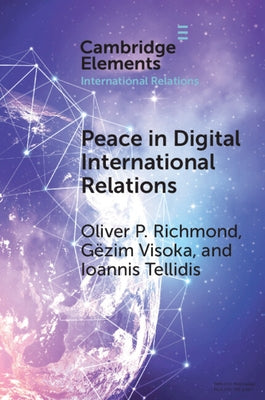 Peace in Digital International Relations by Richmond, Oliver P.