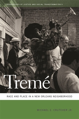 Tremé: Race and Place in a New Orleans Neighborhood by Crutcher, Michael E.