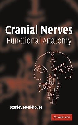 Cranial Nerves: Functional Anatomy by Monkhouse, Stanley